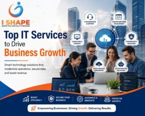 Top IT Services for Business Growth by Ishape Tech